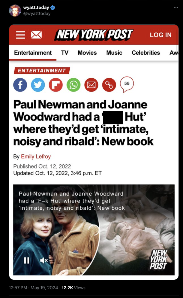 screenshot - wyatt.today New York Post Log In Entertainment Tv Movies Music Celebrities Aw Entertainment Paul Newman and Joanne Woodward had a Hut' where they'd get 'intimate, noisy and ribald' New book By Emily Lefroy Published Oct. 12, 2022 Updated Oct.